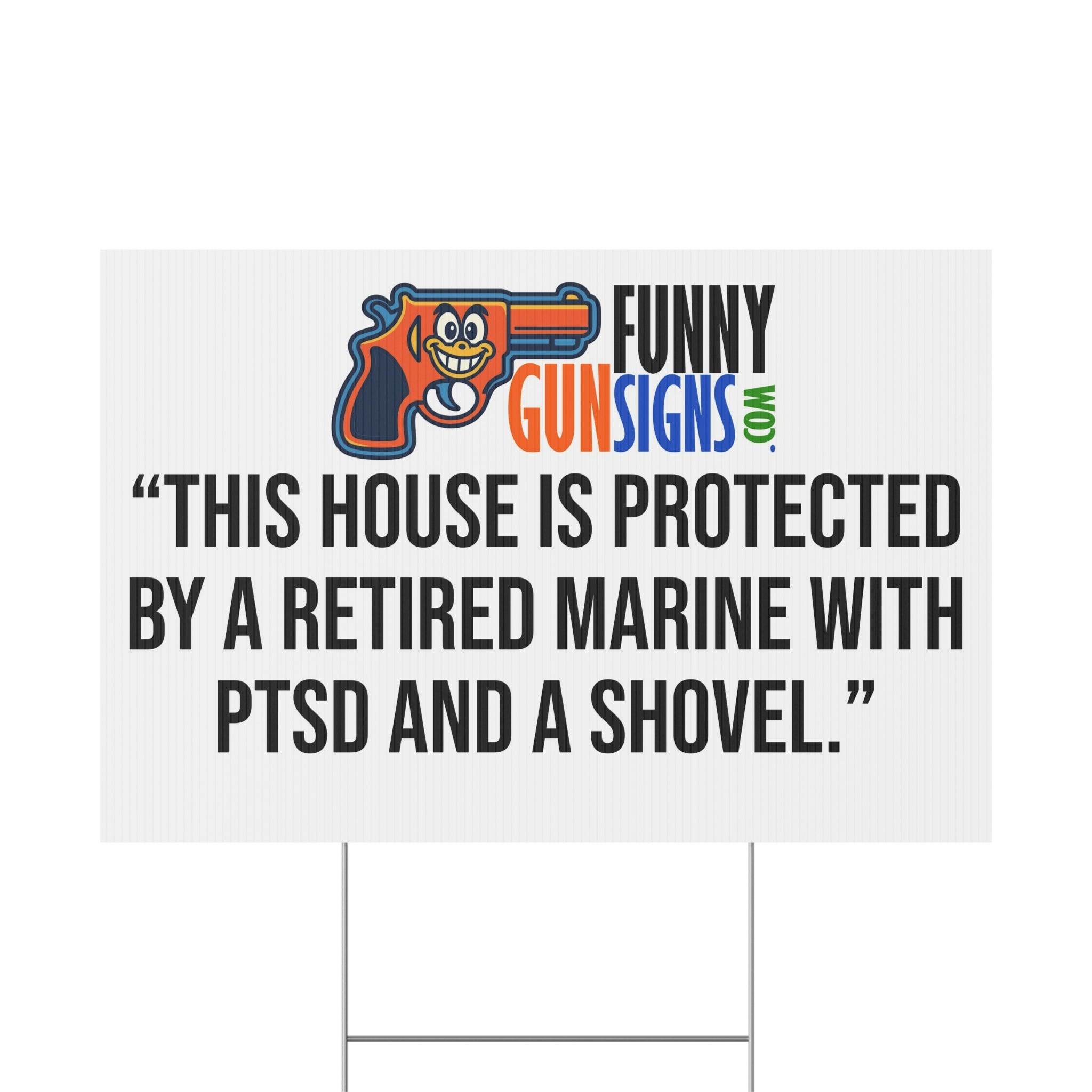 “This house is protected by a retired Marine with PTSD and a shovel.” | Funny Gun Signs