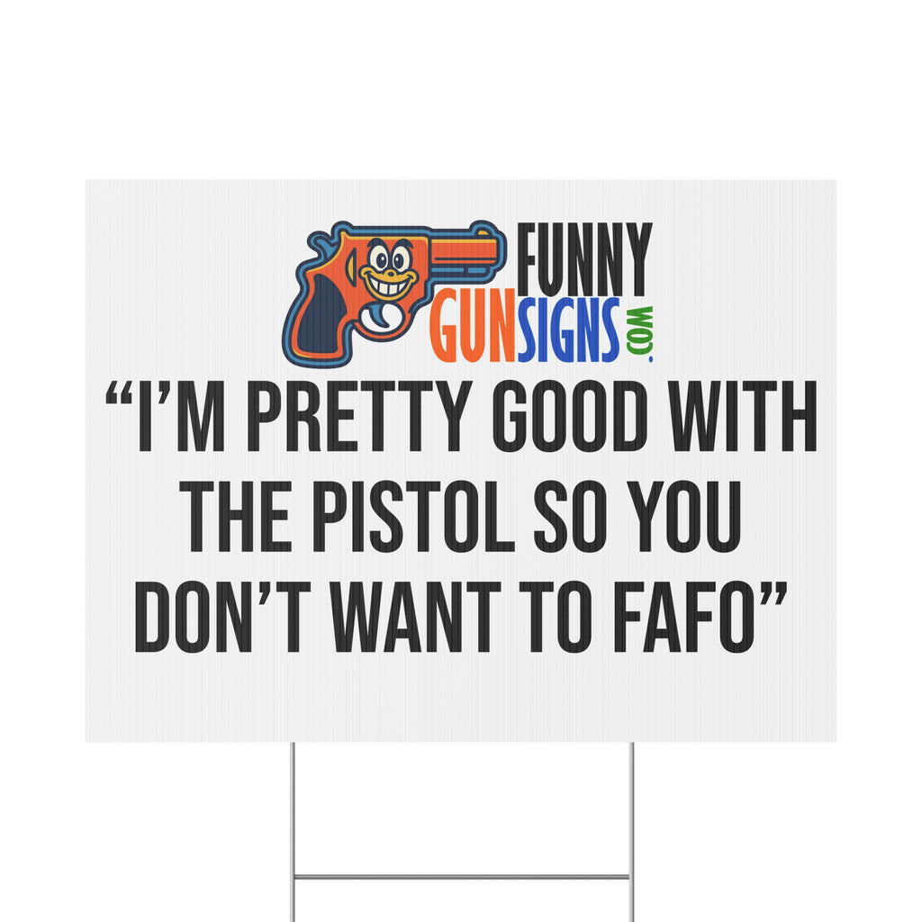 “I’m pretty good with the pistol so you don’t want to 'FAFO'” | Funny Gun Signs
