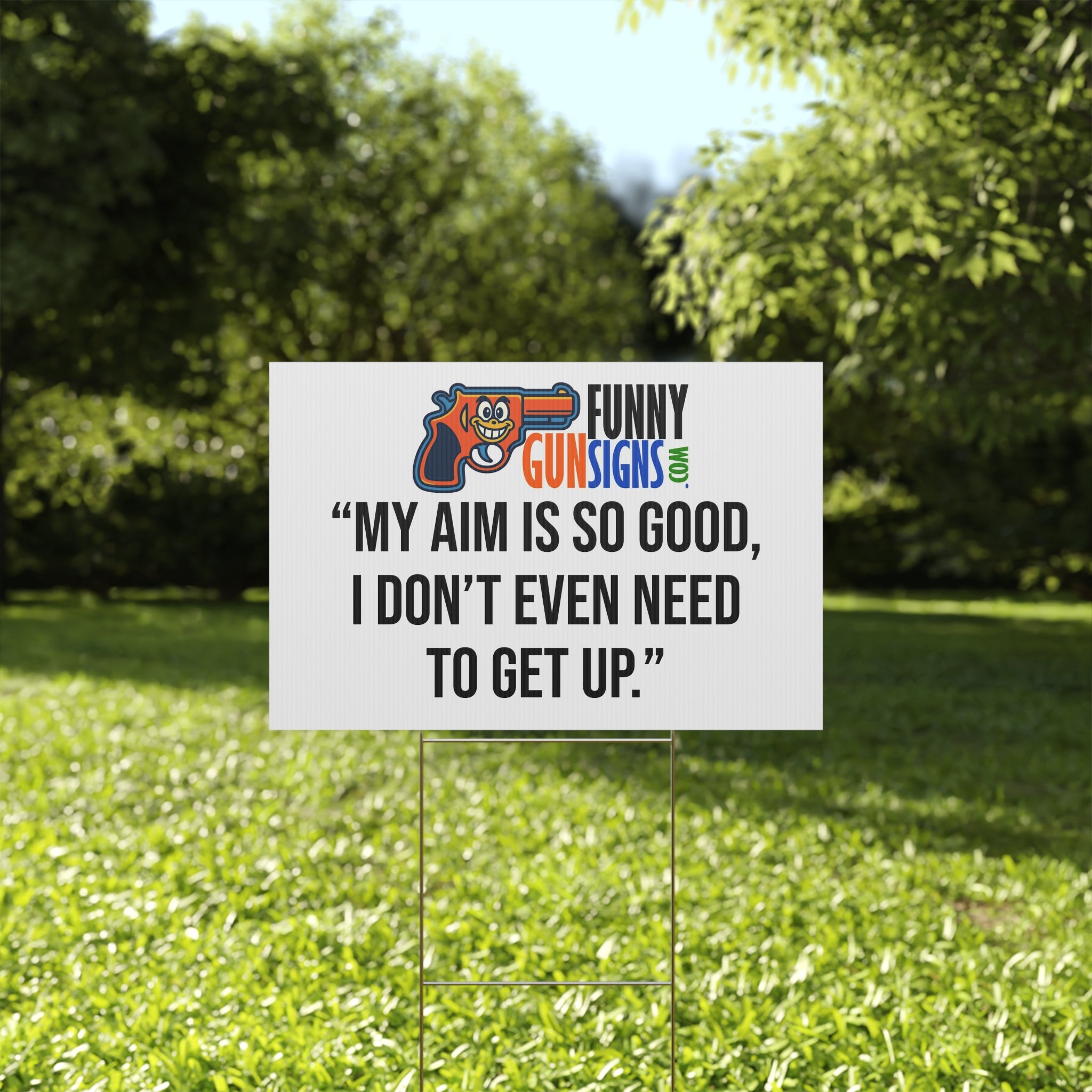 “My aim is so good,  I don’t even need  to get up.” | Funny Gun Signs