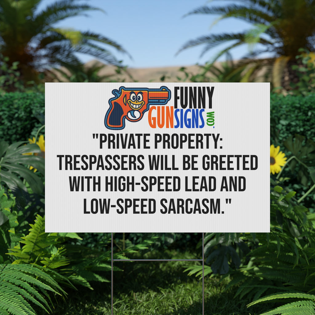 Private property: trespassers will be greeted with high-speed lead and  low-speed sarcasm | Funny Gun Signs