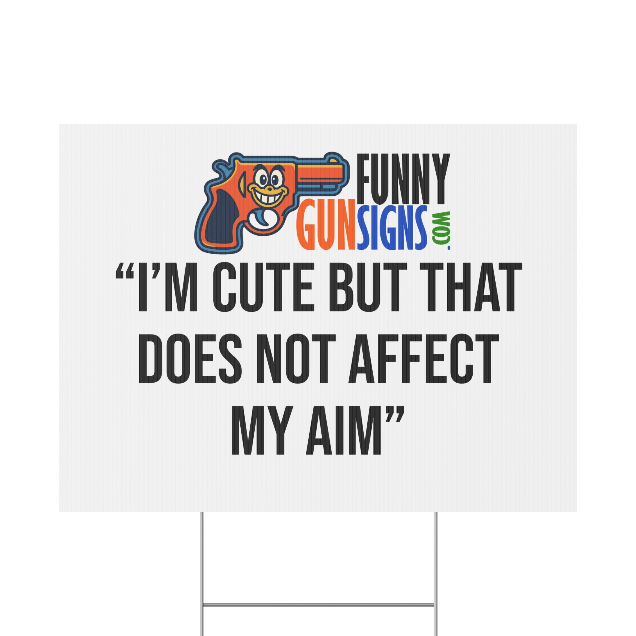 “I’M CUTE BUT THAT DOES NOT AFFECT MY AIM” | Funny Gun Signs
