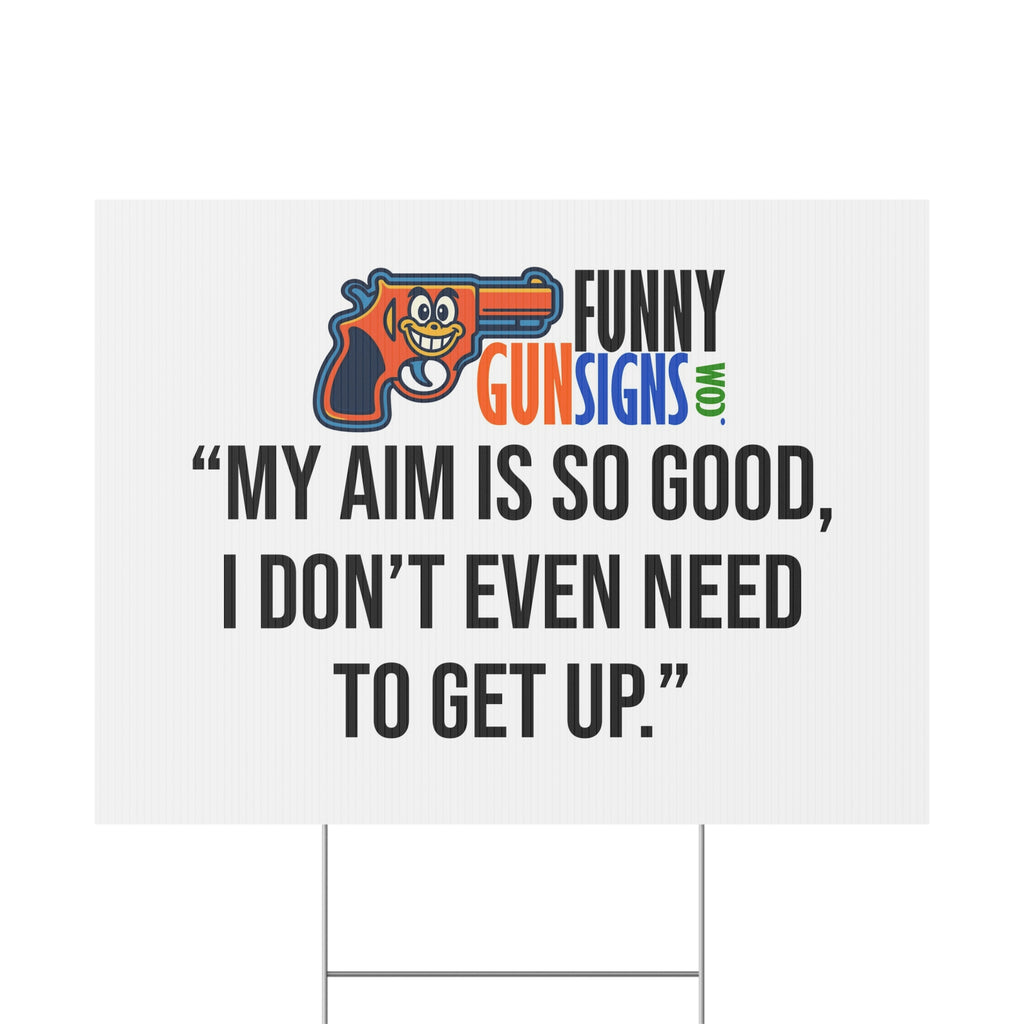 “My aim is so good,  I don’t even need  to get up.” | Funny Gun Signs