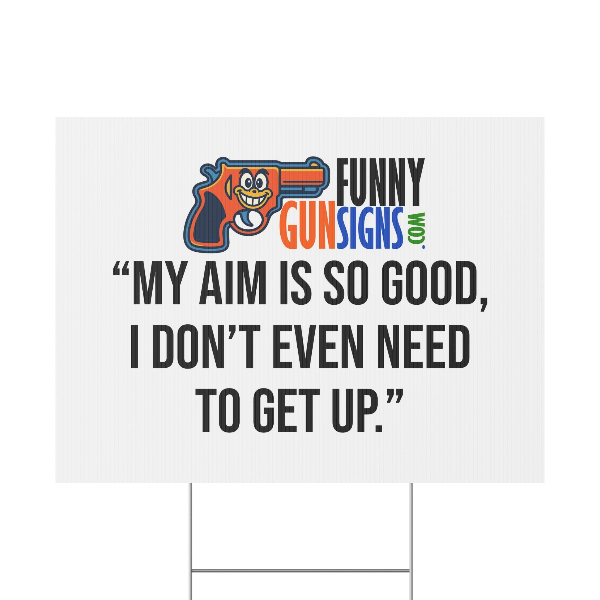 “My aim is so good,  I don’t even need  to get up.” | Funny Gun Signs