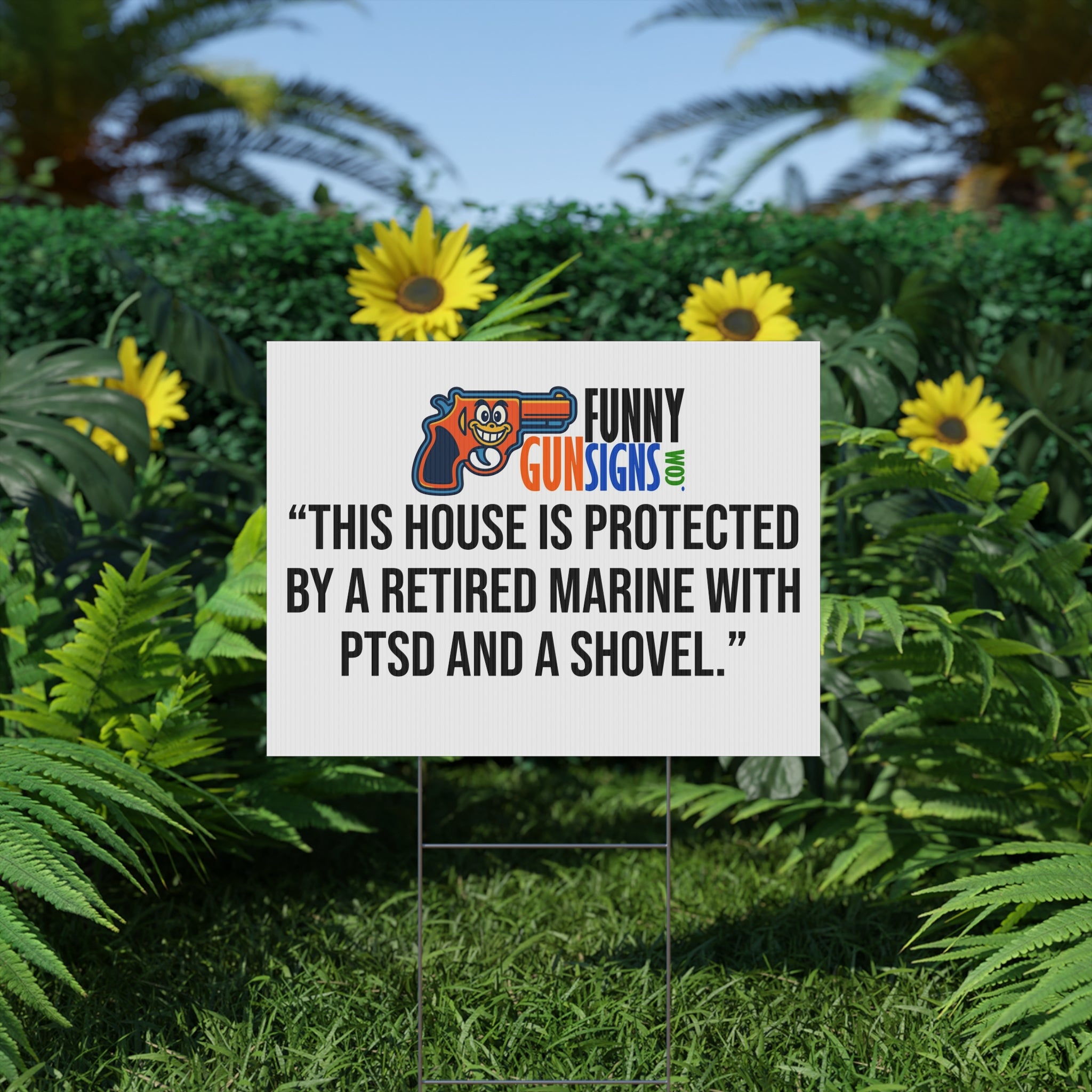 “This house is protected by a retired Marine with PTSD and a shovel.” | Funny Gun Signs