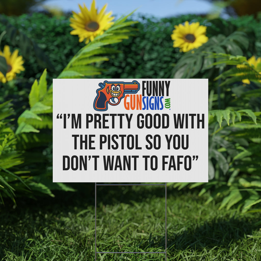 “I’m pretty good with the pistol so you don’t want to 'FAFO'” | Funny Gun Signs