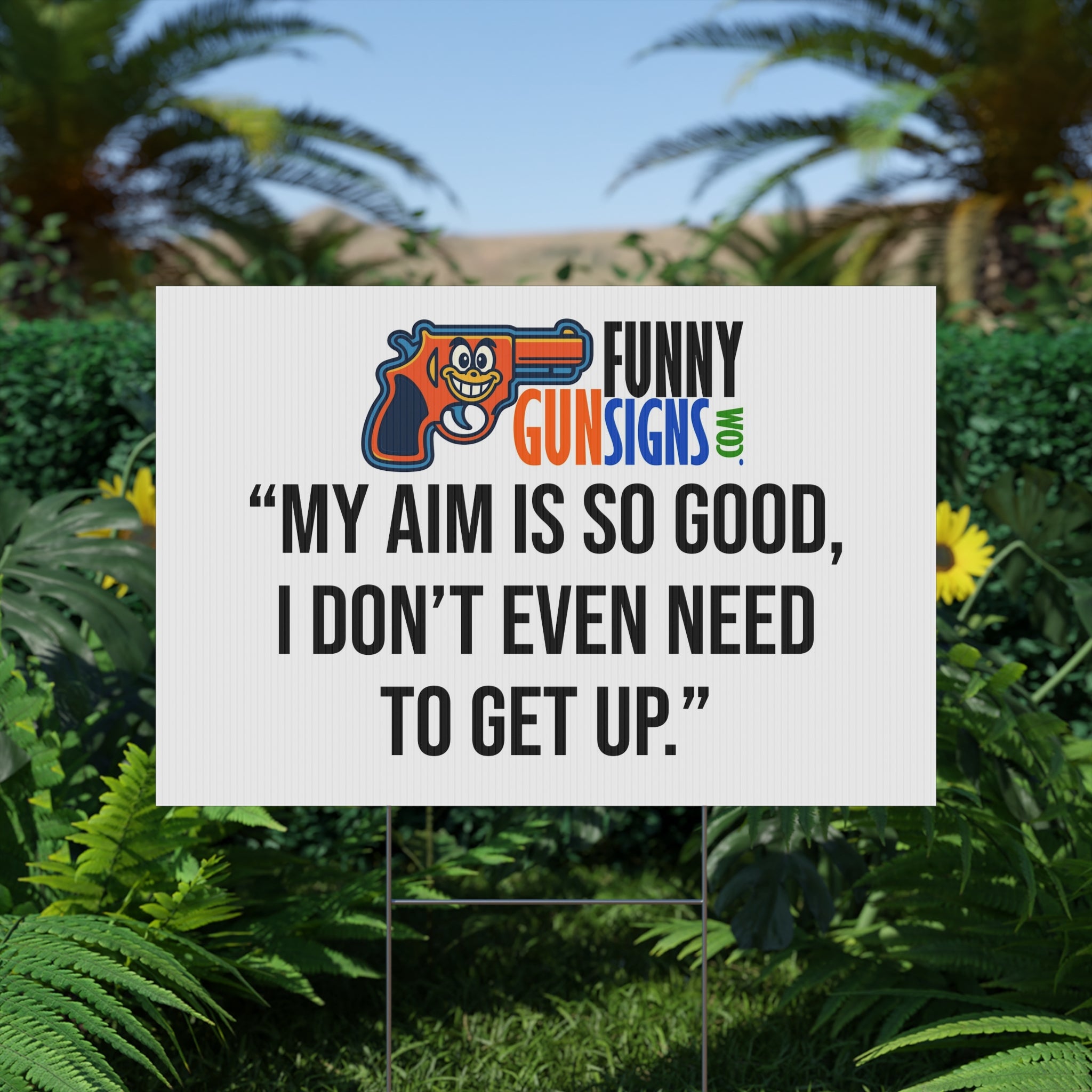 “My aim is so good,  I don’t even need  to get up.” | Funny Gun Signs