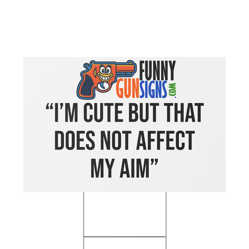 “I’M CUTE BUT THAT DOES NOT AFFECT MY AIM” | Funny Gun Signs