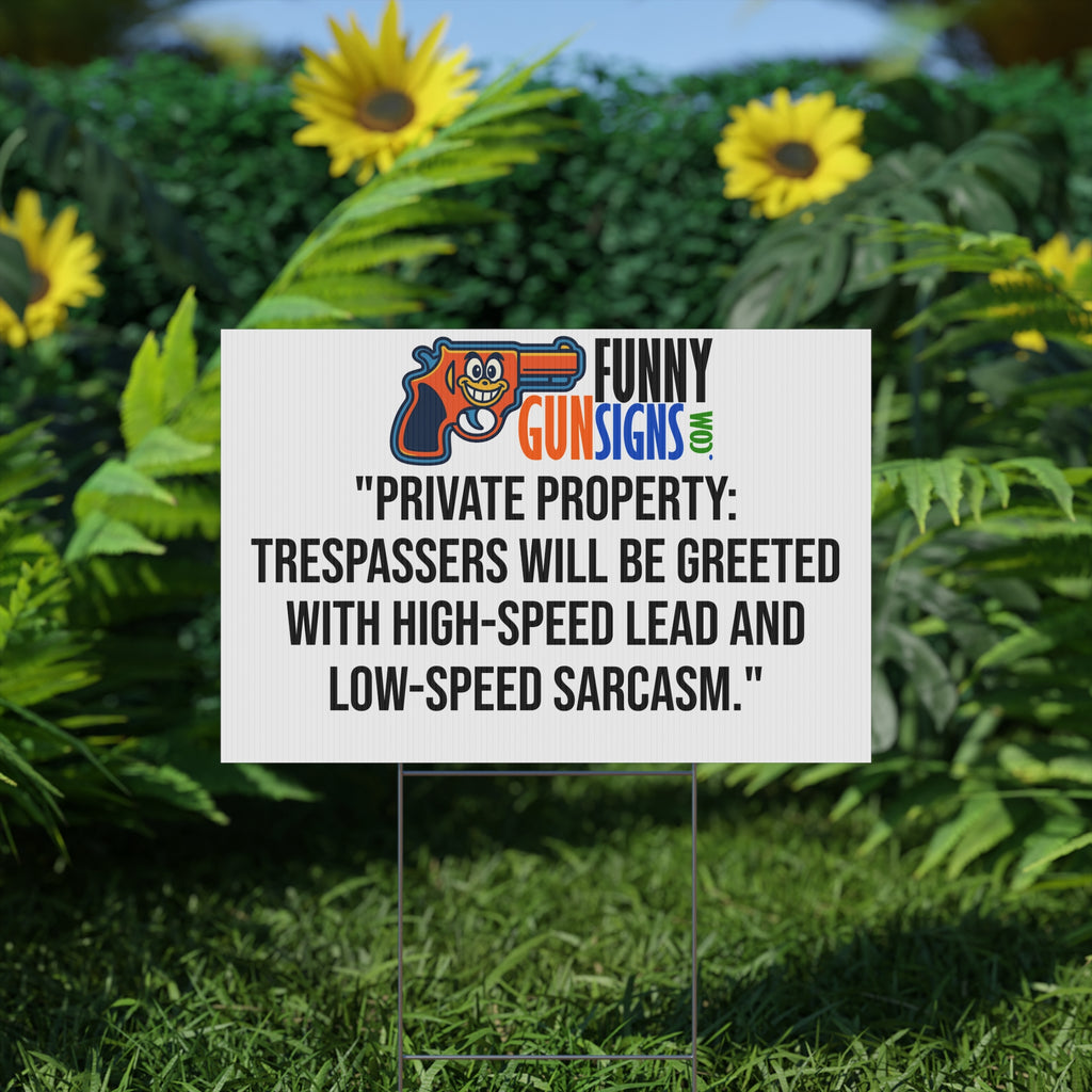 Private property: trespassers will be greeted with high-speed lead and  low-speed sarcasm | Funny Gun Signs
