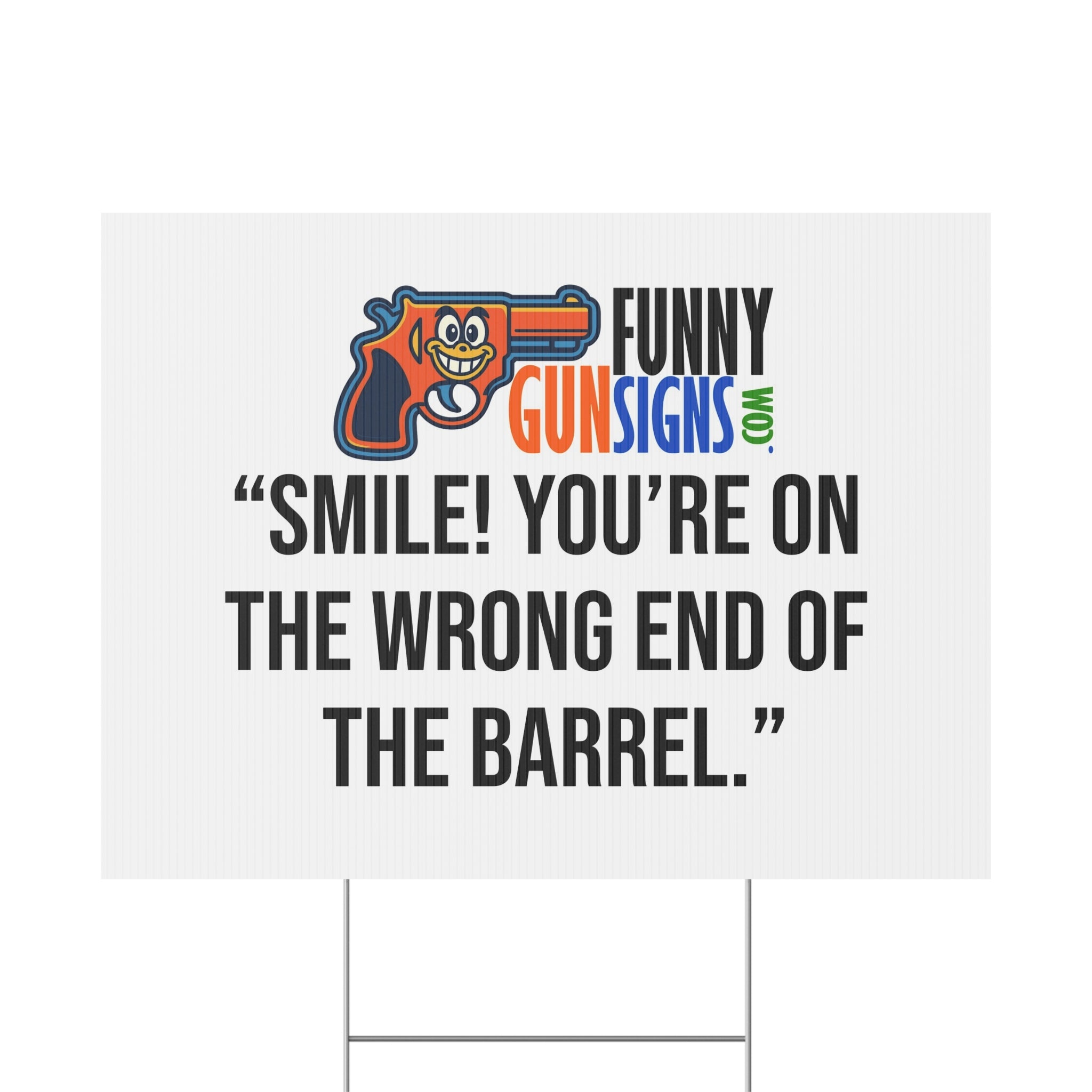 “Smile! You’re on  the wrong end of  the barrel.” | Funny Gun Signs