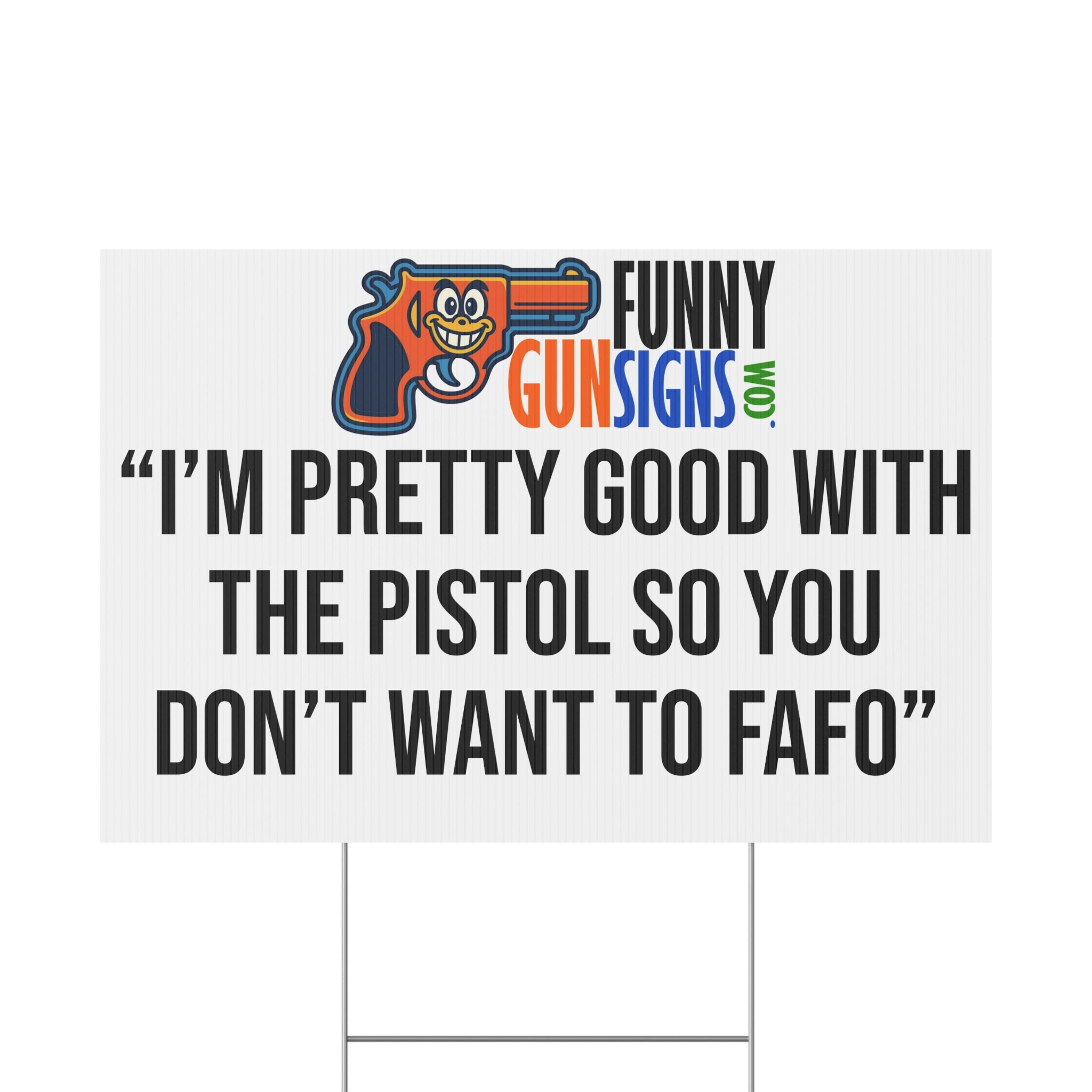 “I’m pretty good with the pistol so you don’t want to 'FAFO'” | Funny Gun Signs