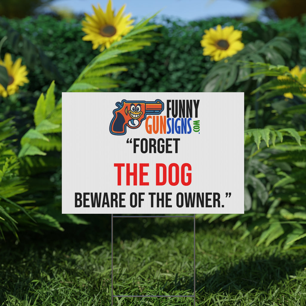 “Forget  the dog  Beware of the owner.” | Funny Gun Signs