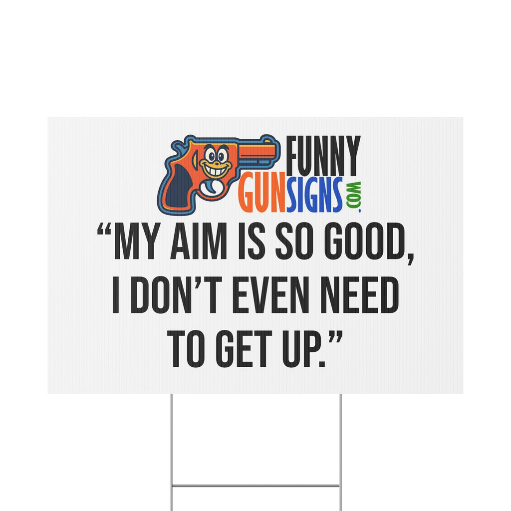 “My aim is so good,  I don’t even need  to get up.” | Funny Gun Signs