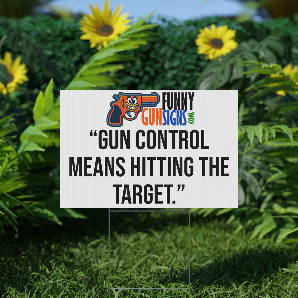 “Gun control means hitting the target.” | Funny Gun Signs