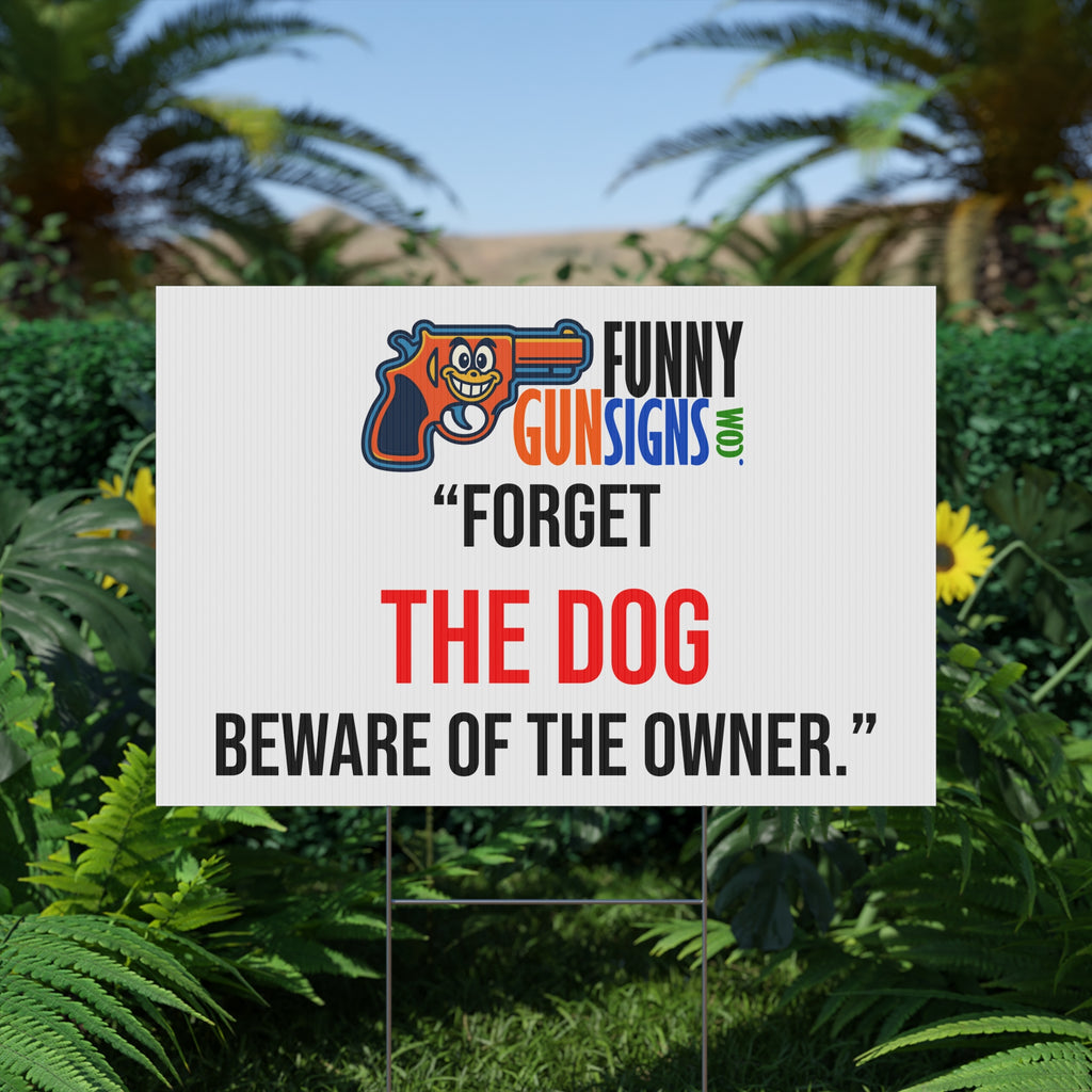 “Forget  the dog  Beware of the owner.” | Funny Gun Signs