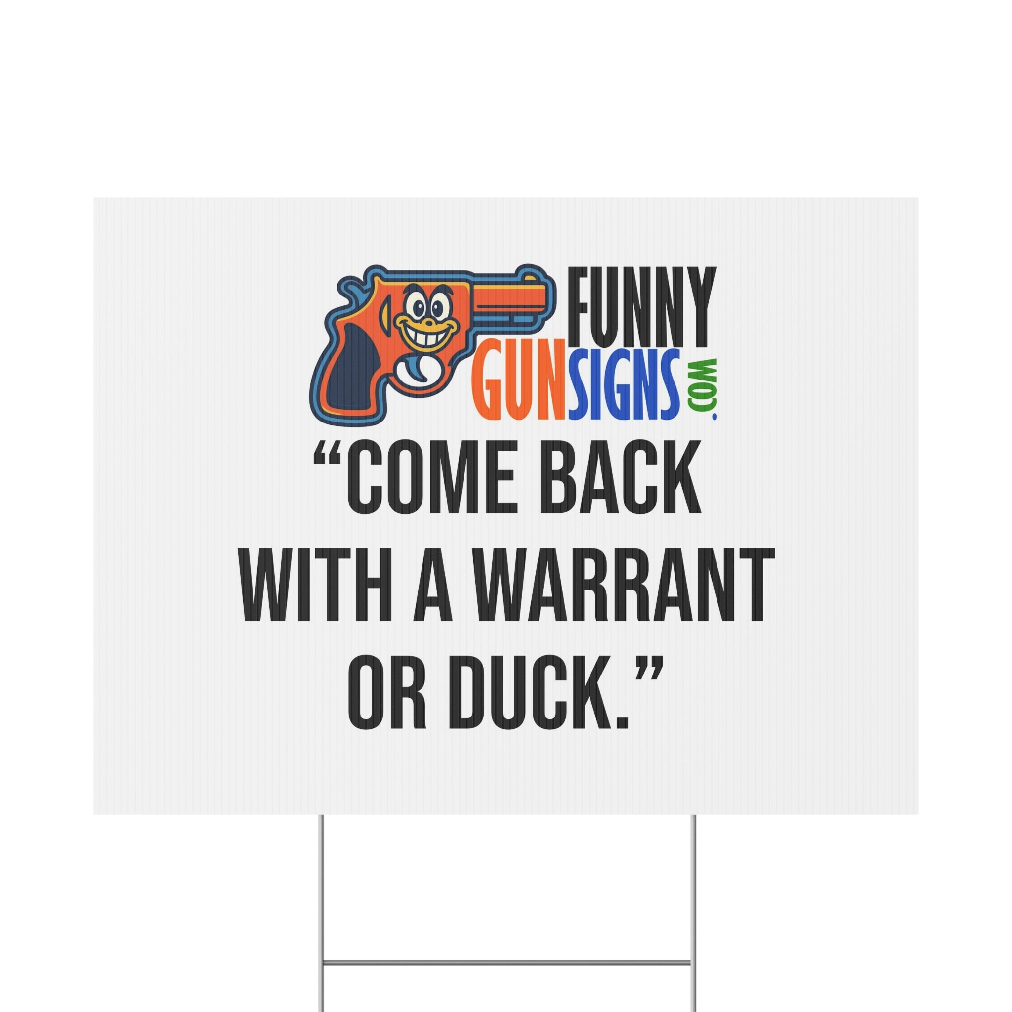 “Come back  with a warrant or duck.” | Funny Gun Signs