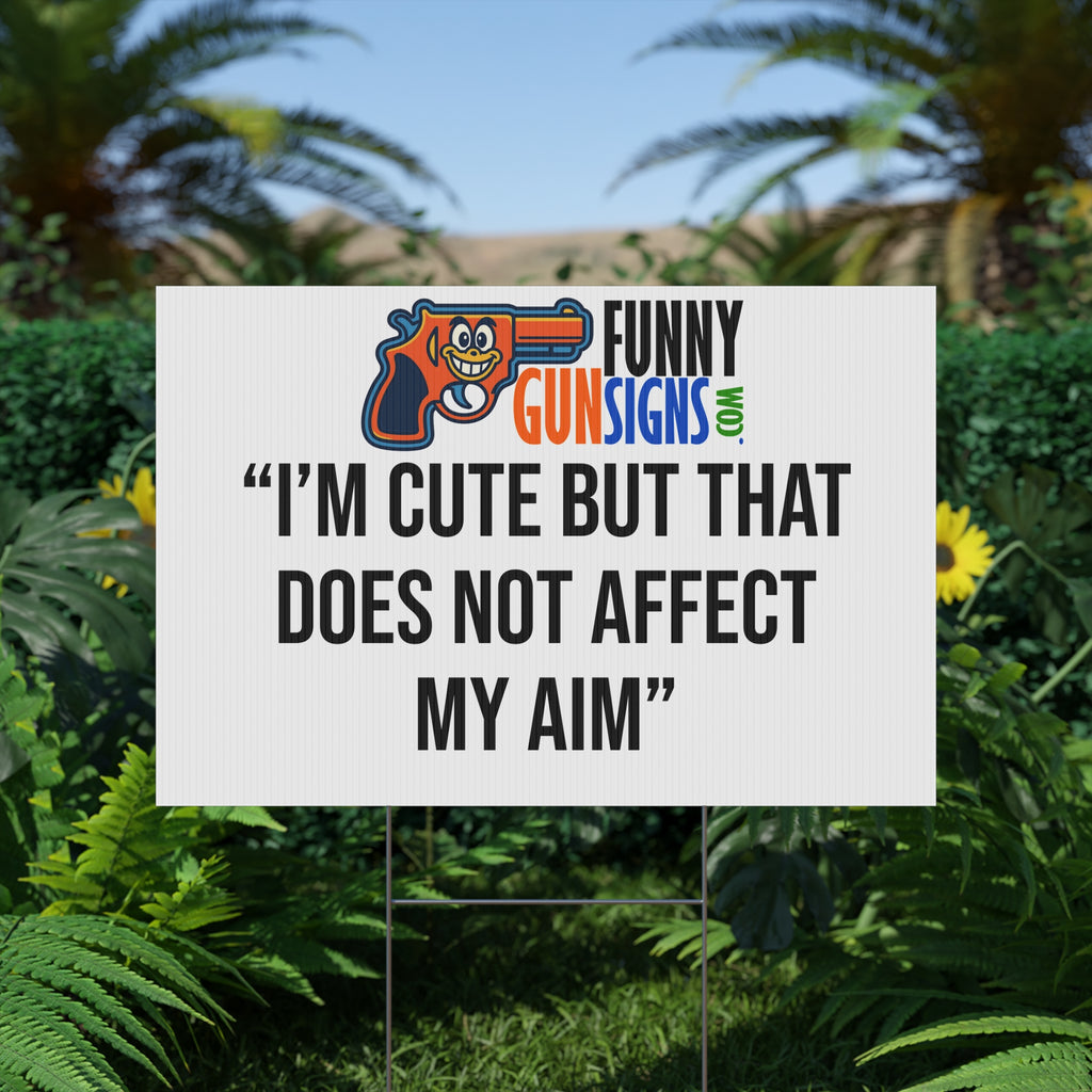 “I’M CUTE BUT THAT DOES NOT AFFECT MY AIM” | Funny Gun Signs