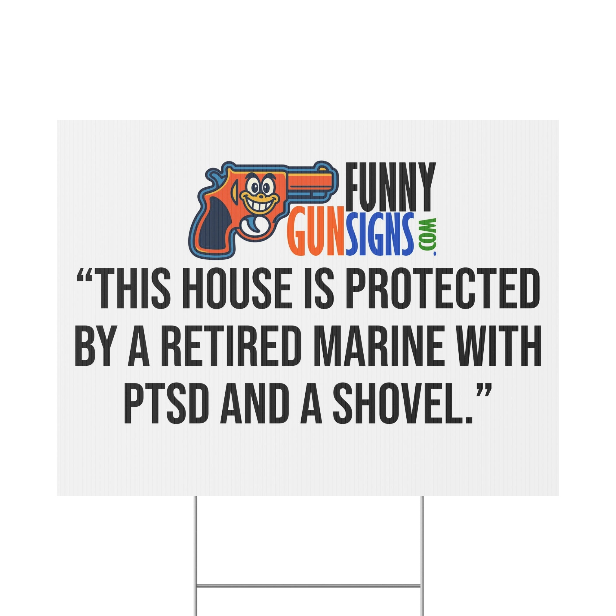 “This house is protected by a retired Marine with PTSD and a shovel.” | Funny Gun Signs